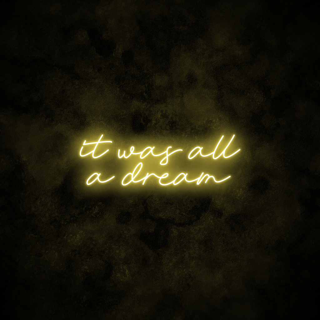 "It was all a dream" Neon Sign