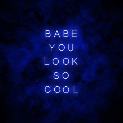 "Babe you look so cool" Neon Sign