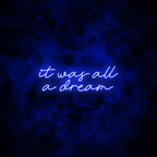 "It was all a dream" Neon Sign
