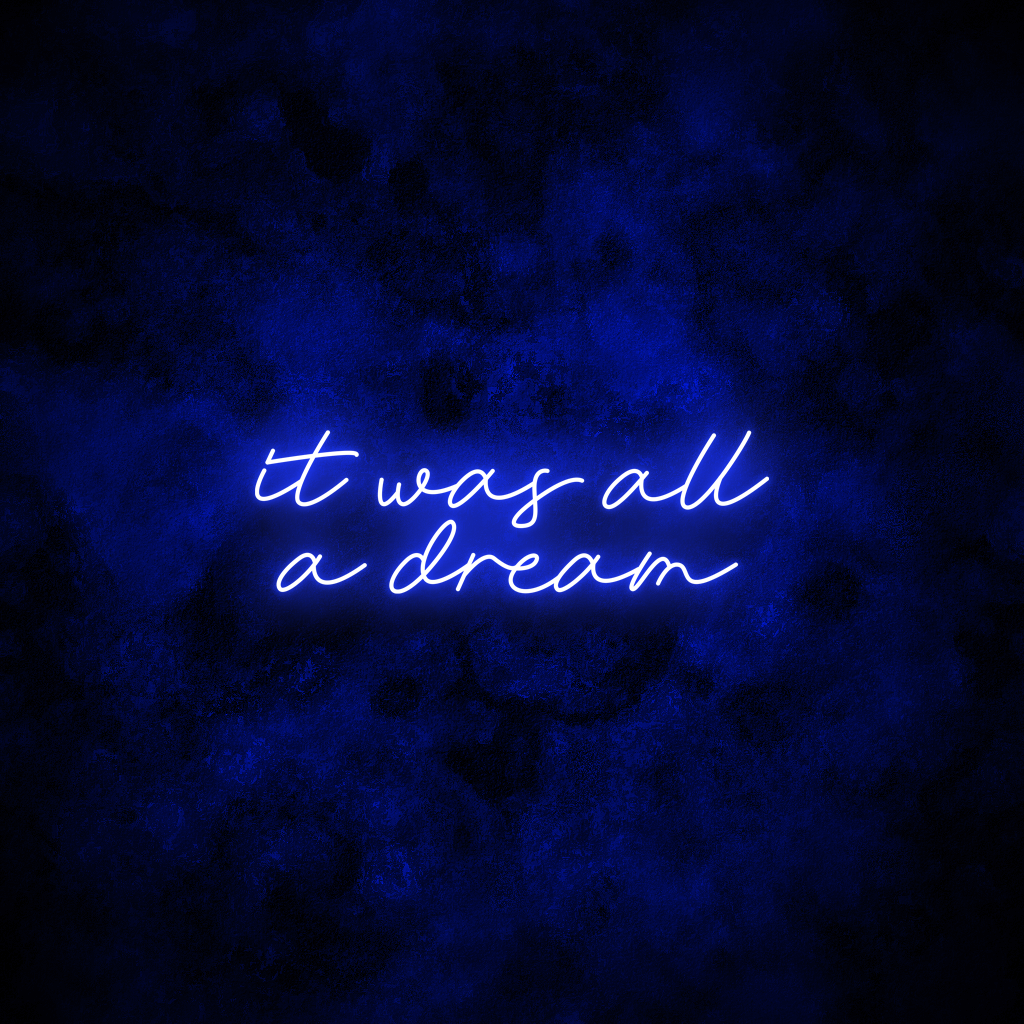 "It was all a dream" Neon Sign