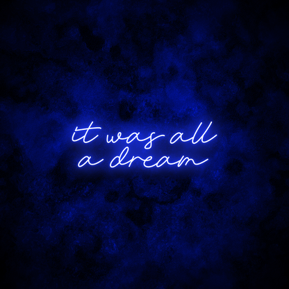 "It was all a dream" Neon Sign