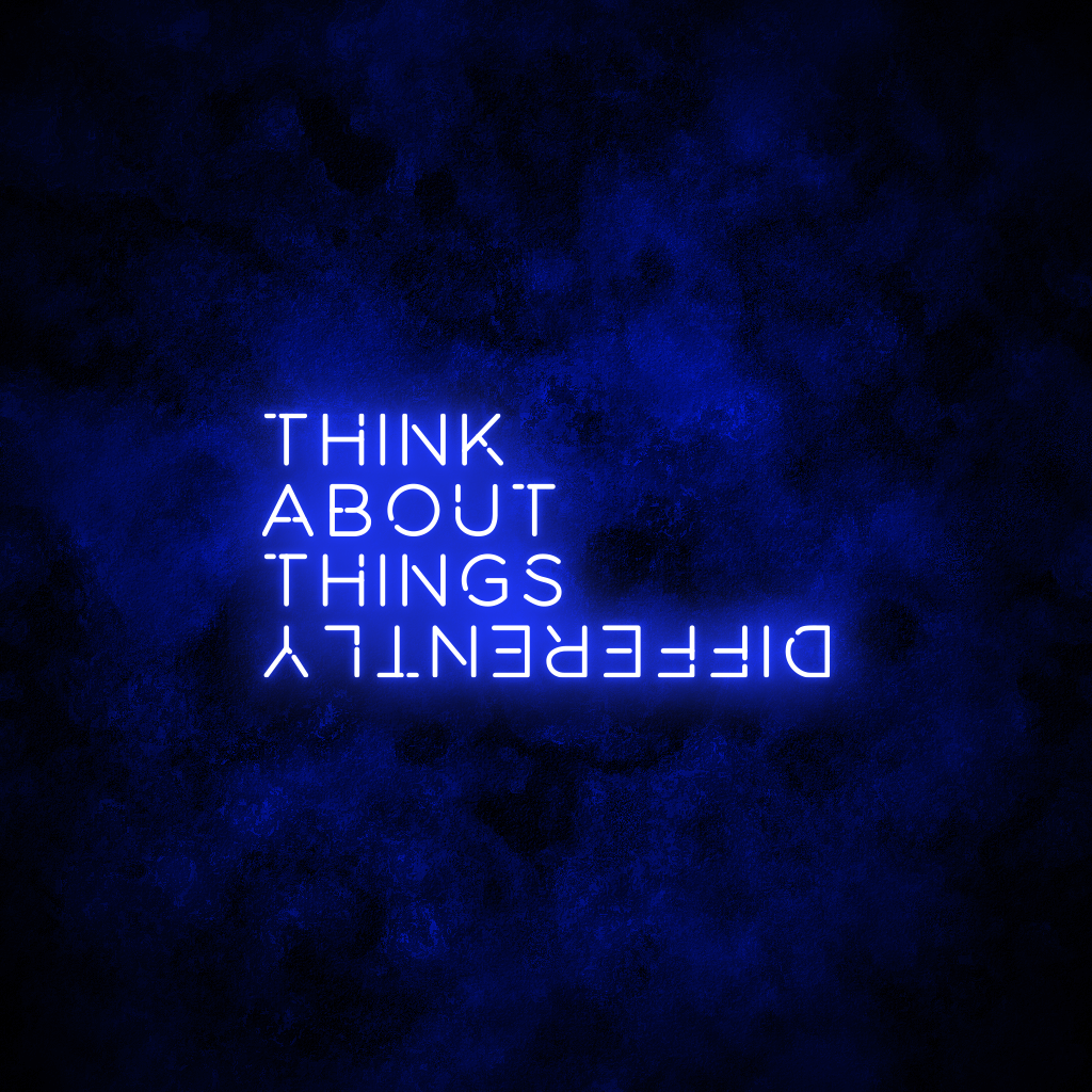 "Think about things differently" Neon Sign