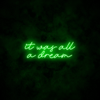 "It was all a dream" Neon Sign