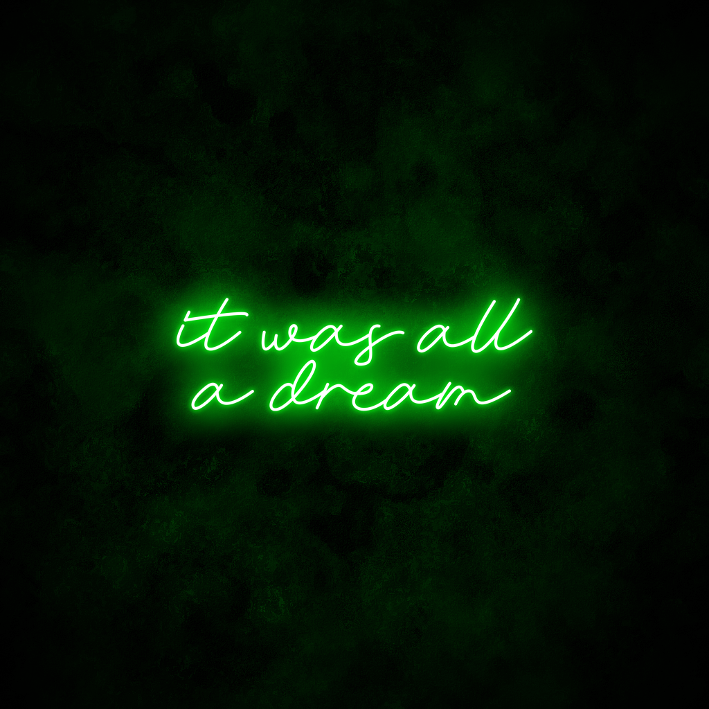 "It was all a dream" Neon Sign