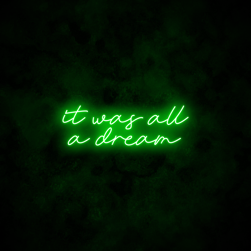 "It was all a dream" Neon Sign
