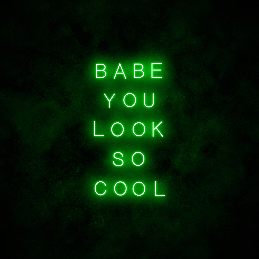 "Babe you look so cool" Neon Sign
