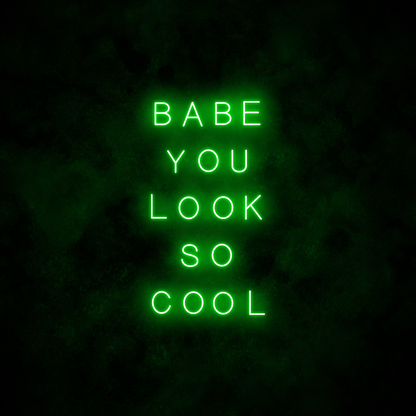 "Babe you look so cool" Neon Sign