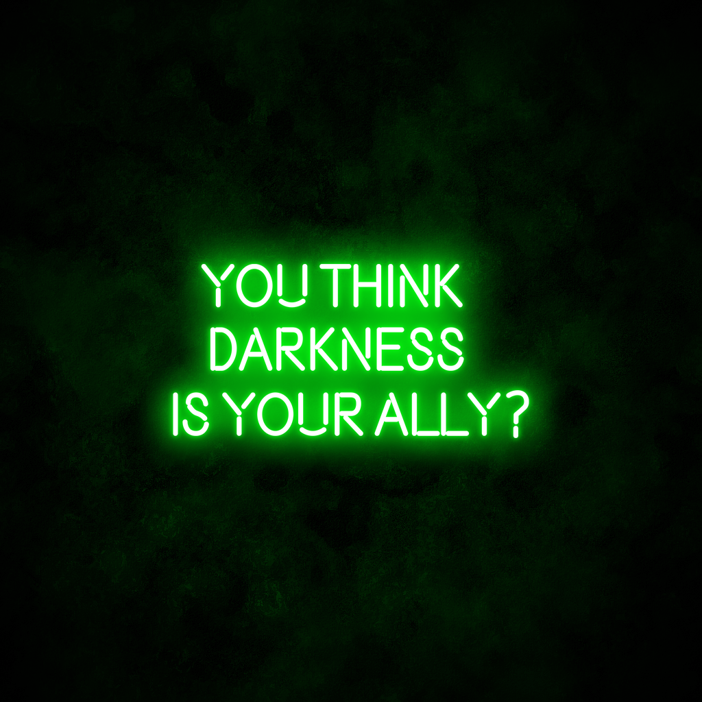 "YOU THINK DARKNESS IS YOUR ALLY" Neon Sign