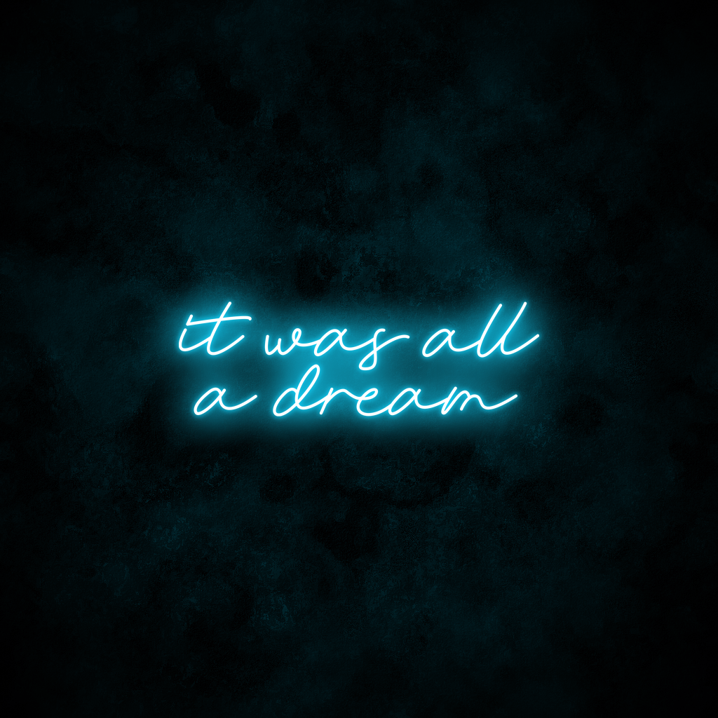 "It was all a dream" Neon Sign