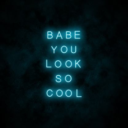 "Babe you look so cool" Neon Sign