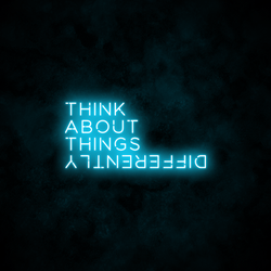 "Think about things differently" Neon Sign