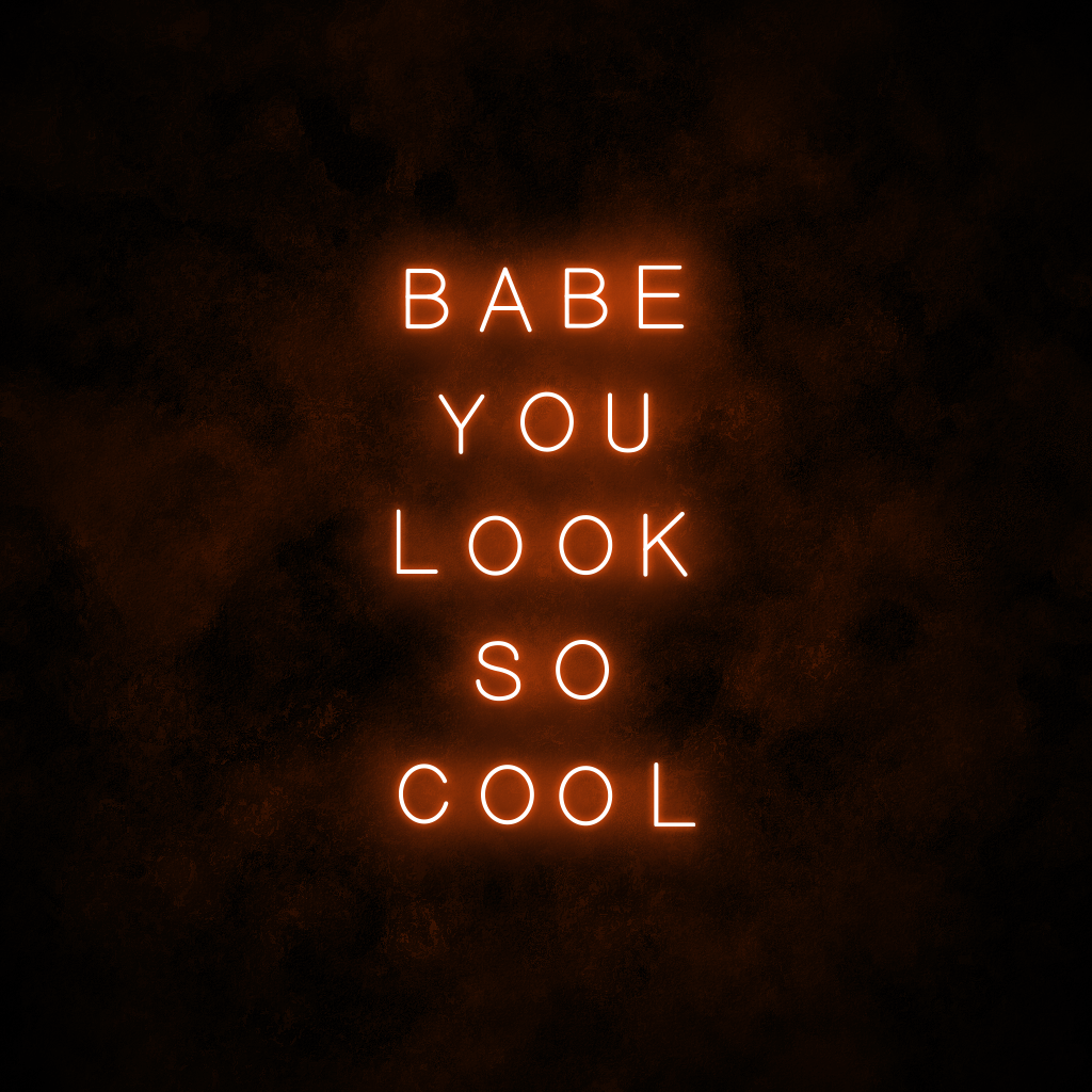 "Babe you look so cool" Neon Sign