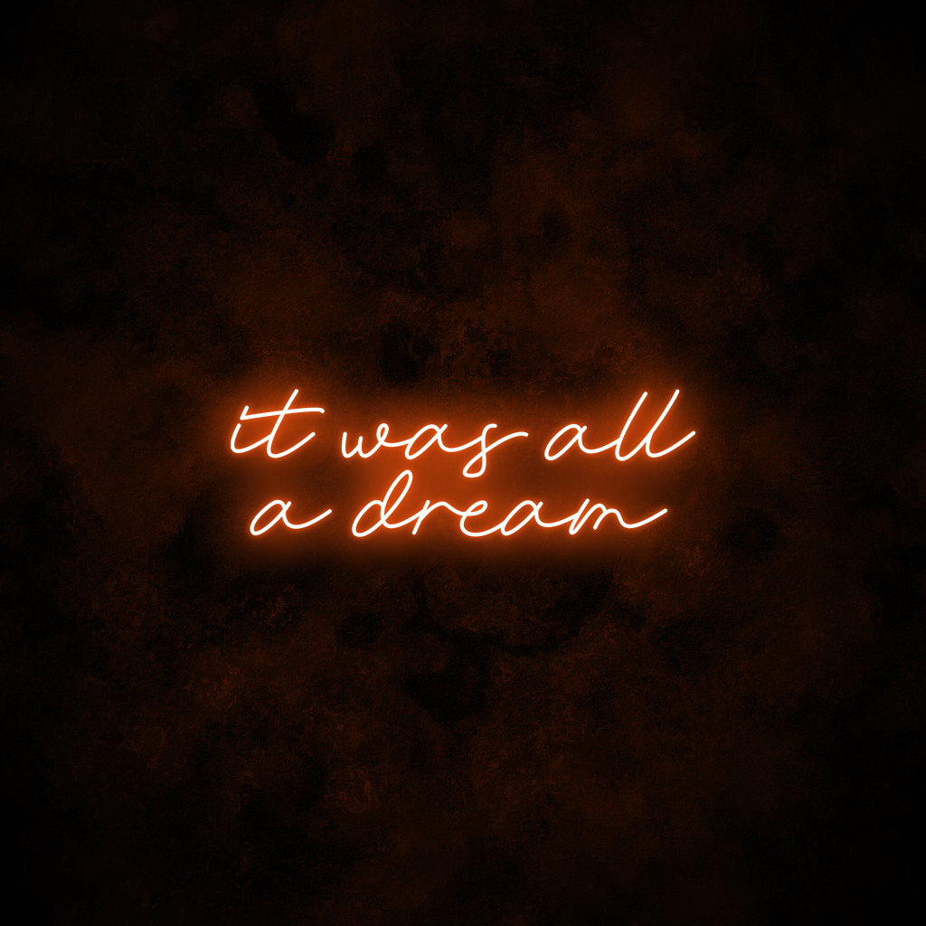 "It was all a dream" Neon Sign
