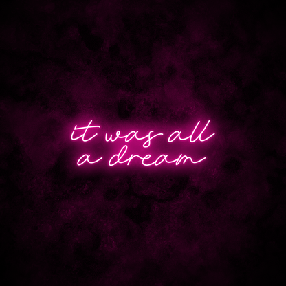 "It was all a dream" Neon Sign