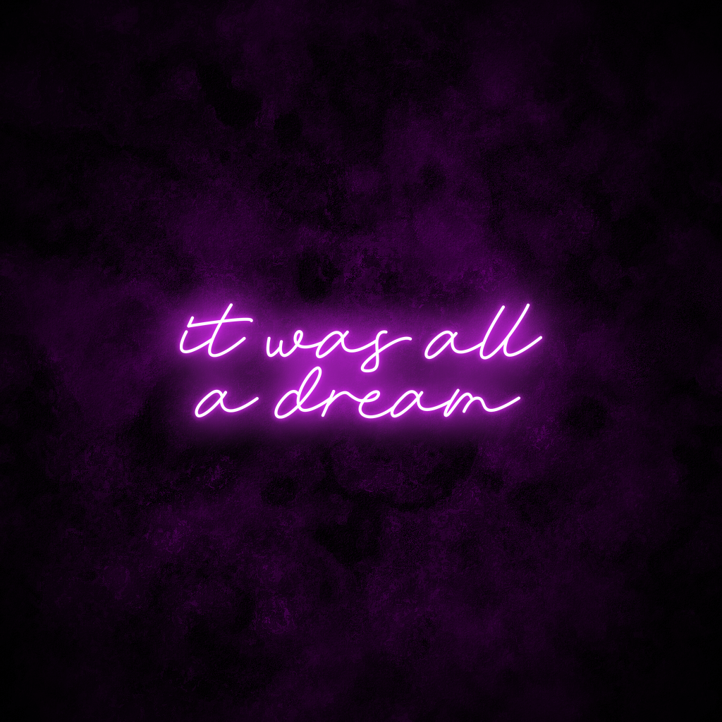 "It was all a dream" Neon Sign