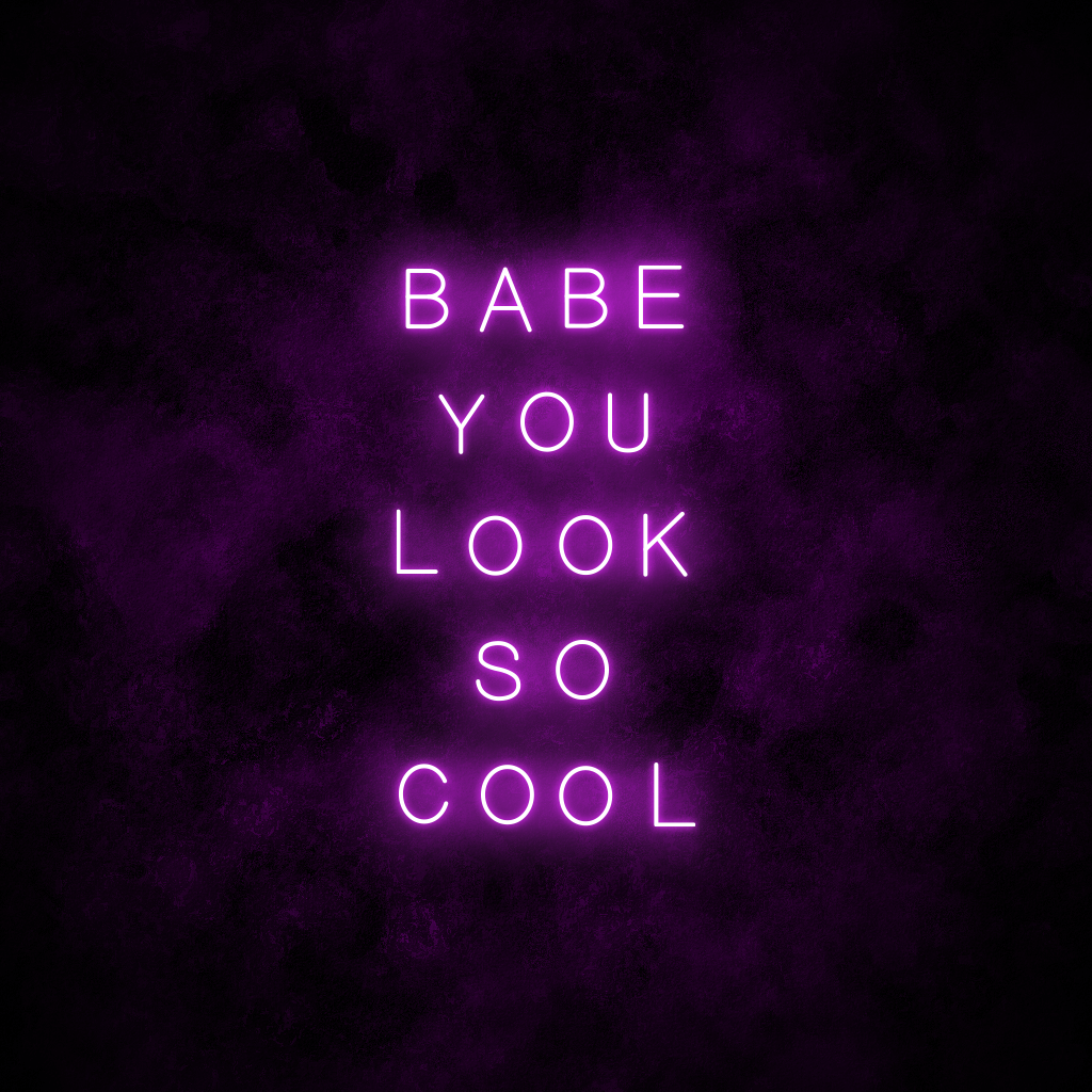 "Babe you look so cool" Neon Sign