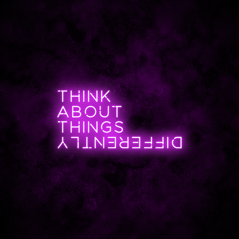 "Think about things differently" Neon Sign