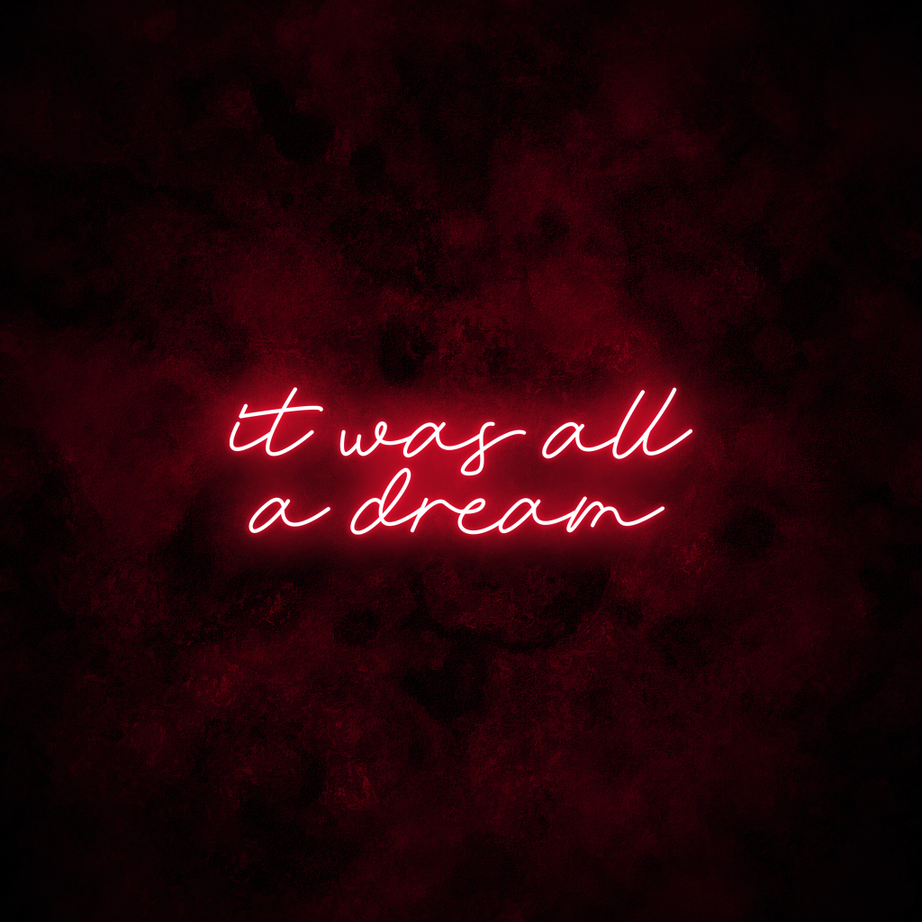 "It was all a dream" Neon Sign