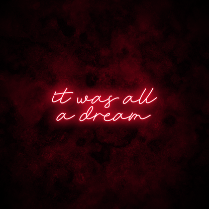"It was all a dream" Neon Sign