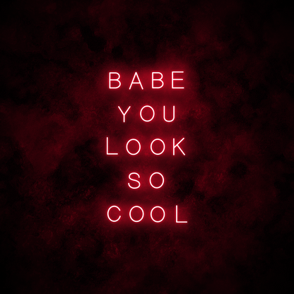 "Babe you look so cool" Neon Sign