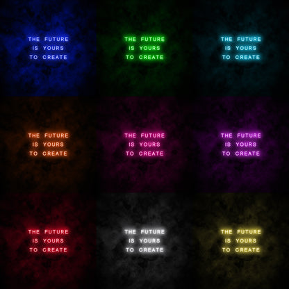 "The future is yours to create" Neon Sign