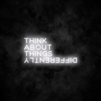 "Think about things differently" Neon Sign