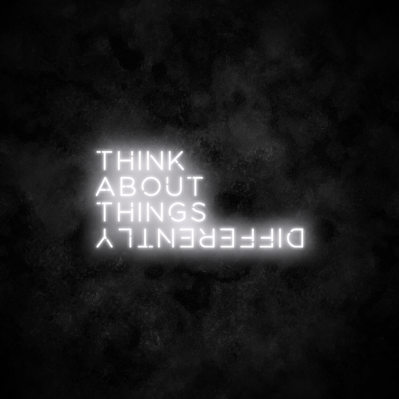 "Think about things differently" Neon Sign
