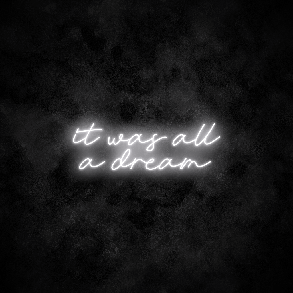 "It was all a dream" Neon Sign