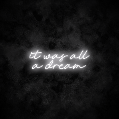 "It was all a dream" Neon Sign