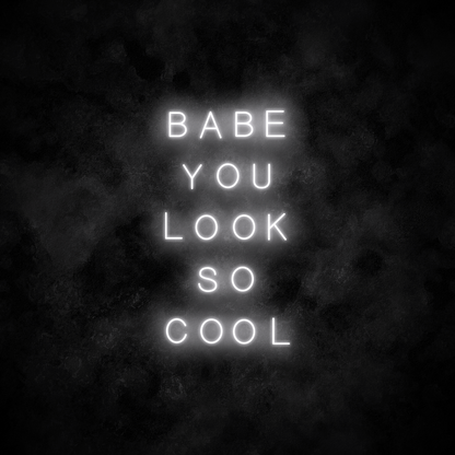 "Babe you look so cool" Neon Sign