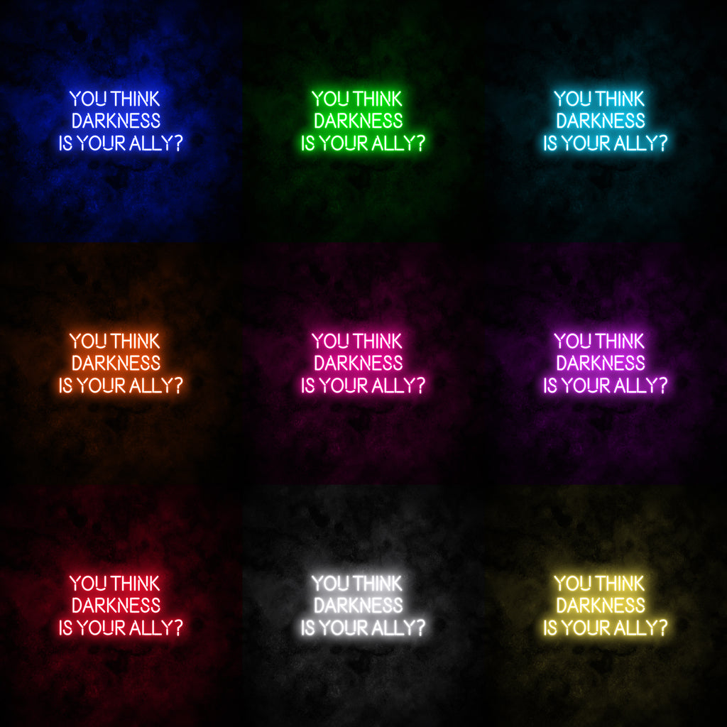 "YOU THINK DARKNESS IS YOUR ALLY" Neon Sign