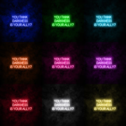"YOU THINK DARKNESS IS YOUR ALLY" Neon Sign