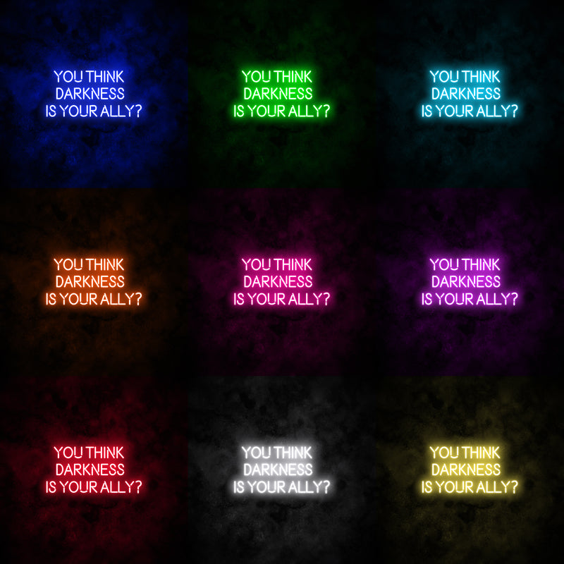 "YOU THINK DARKNESS IS YOUR ALLY" Neon Sign