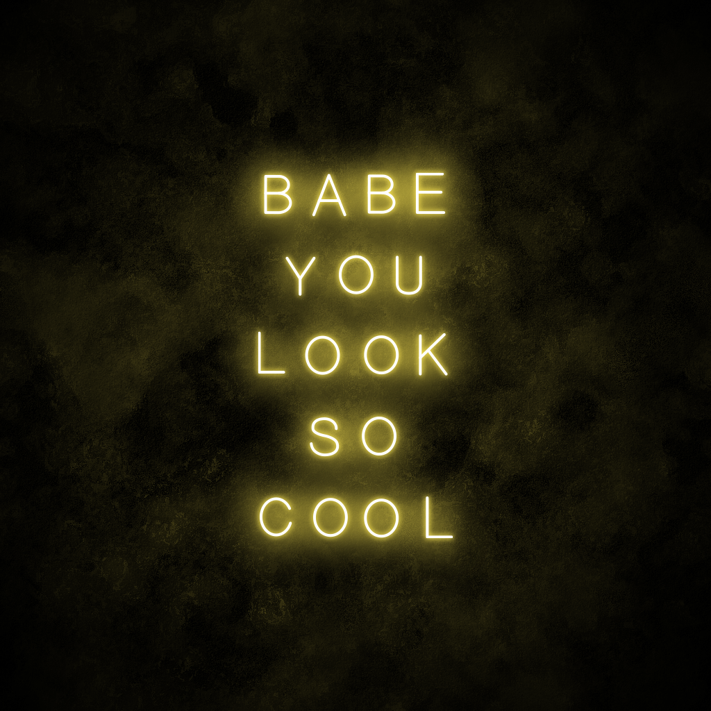 "Babe you look so cool" Neon Sign