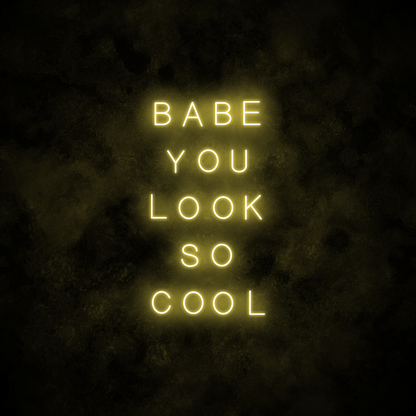 "Babe you look so cool" Neon Sign
